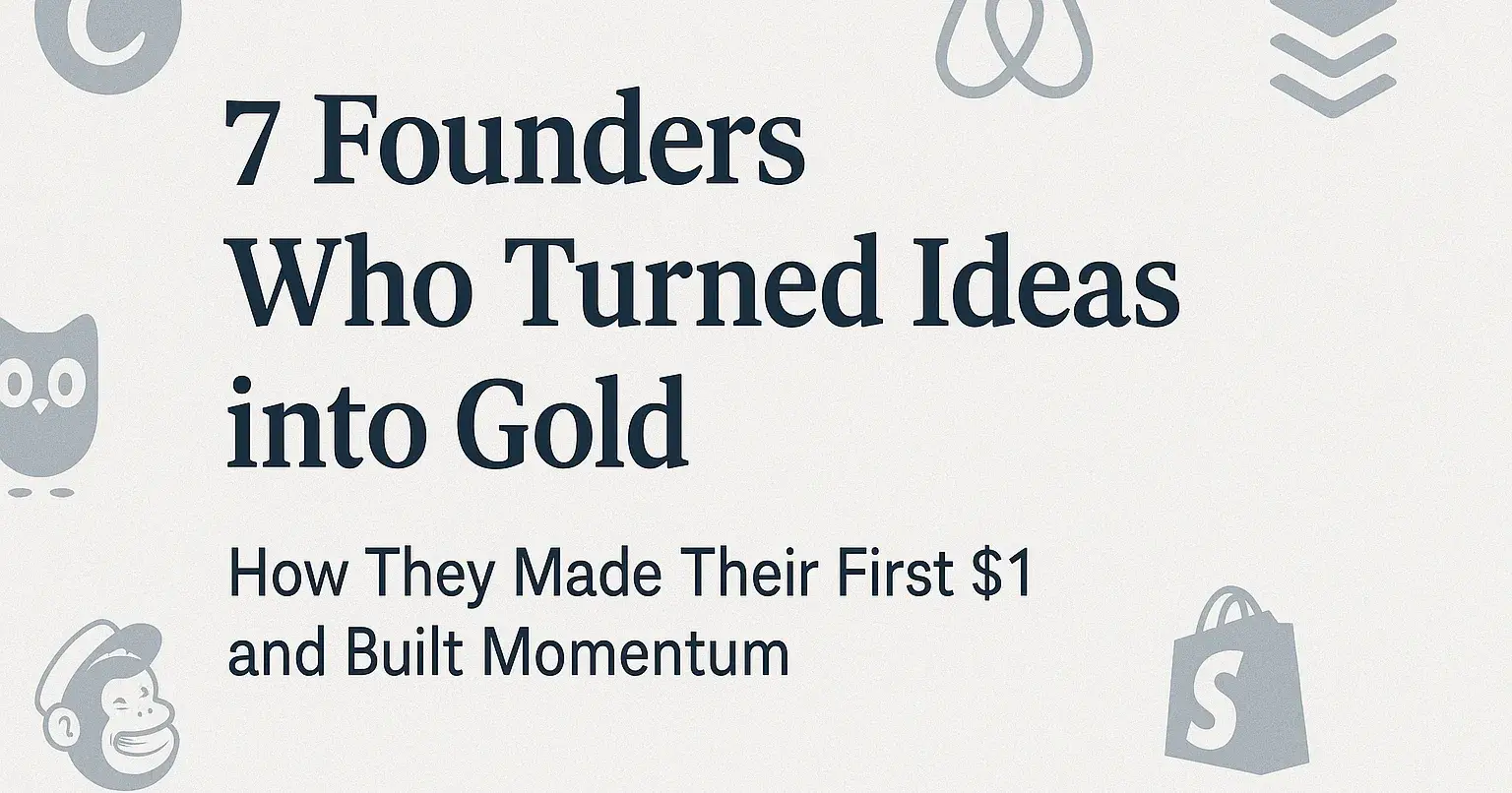 7 Founders Who Turned Ideas into Gold - How They Made Their First $1 and Built Momentum