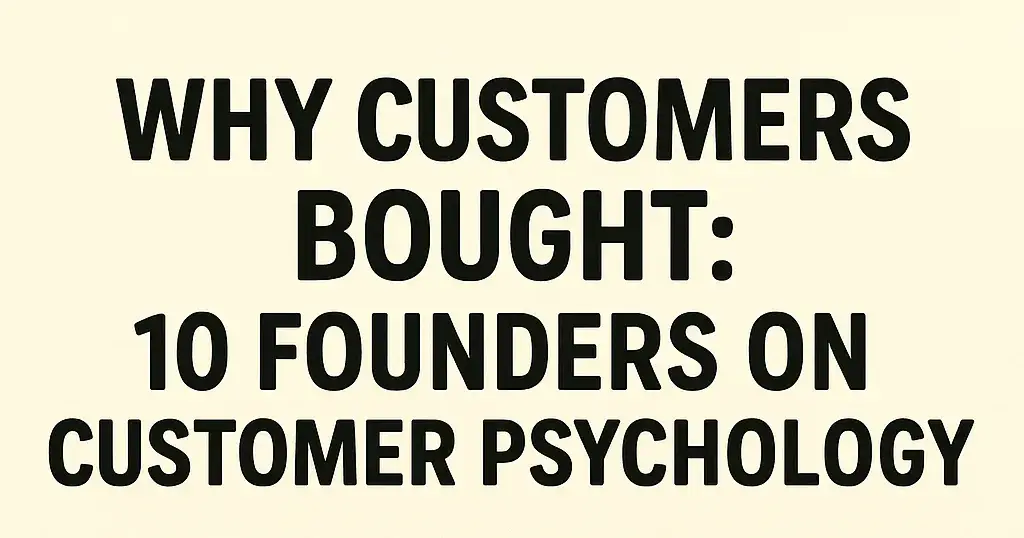 Why Customers Bought: 10 Founders on Customer Psychology