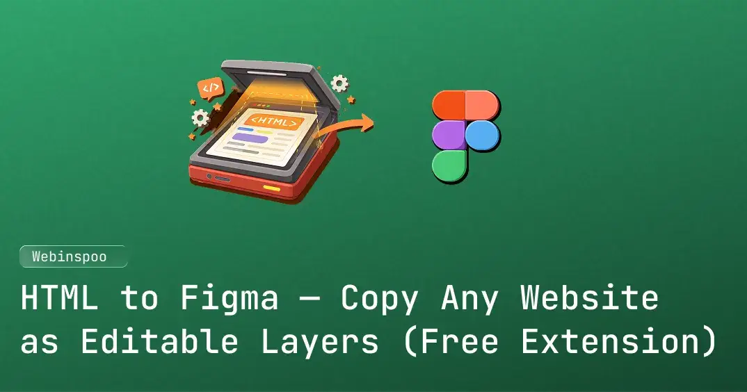 HTML to Figma — Copy Any Website as Editable Layers (Free Extension)