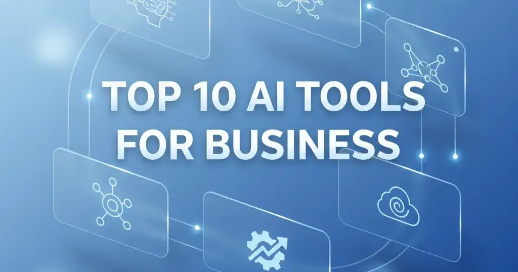 💼 Top 10 AI Tools Every Business Should Use in 2025