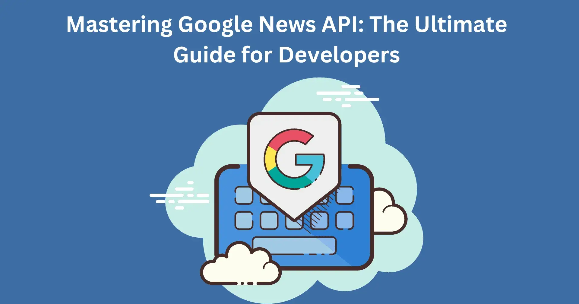 Build a Google News Fetcher API for Real-Time Headlines