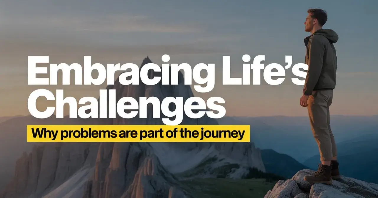 Embracing Life’s Challenges: Why Problems Are Part of the Journey 🌄