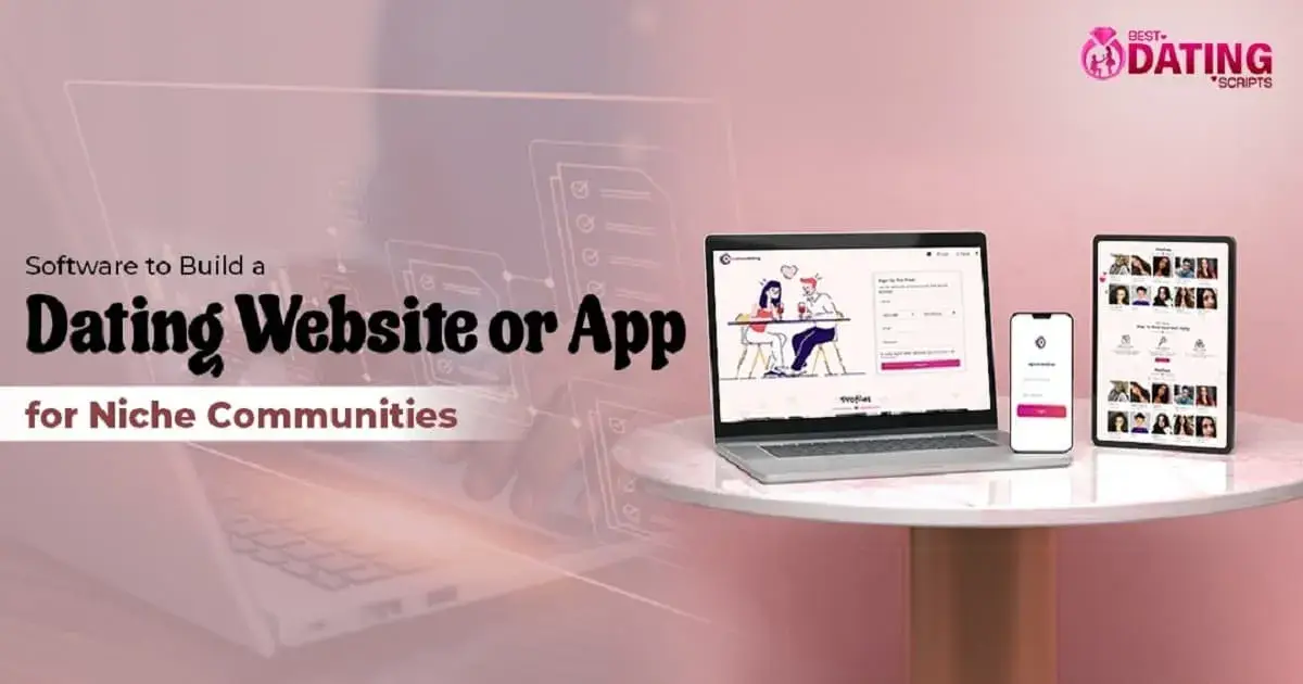 Software to Build a Dating Website or App for Niche Communities