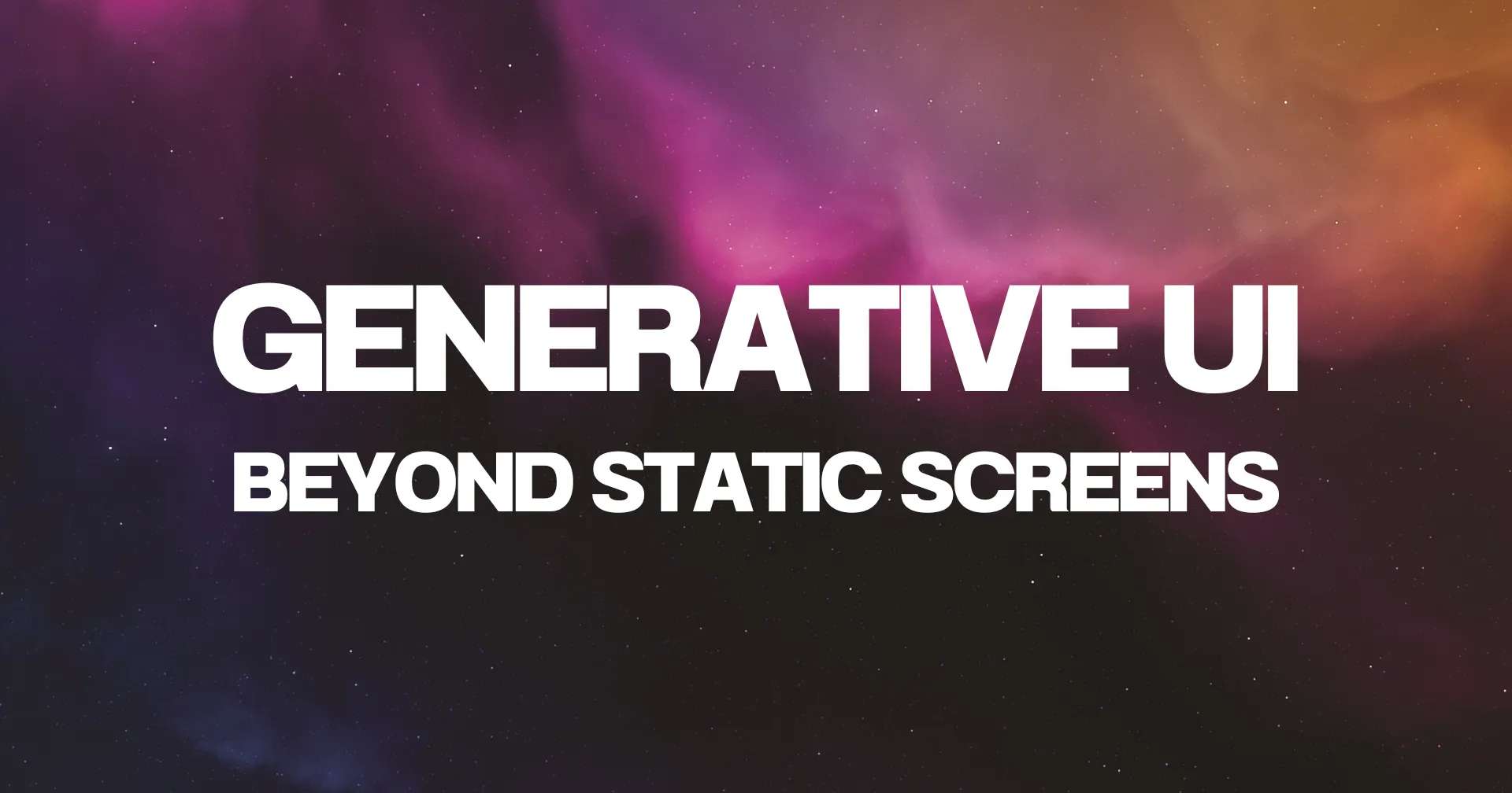 Beyond Static Screens: Why Generative UI is the New Frontier of Digital Experience