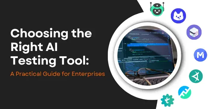Choosing the Right AI Testing Tool: A Practical Guide for Enterprises 