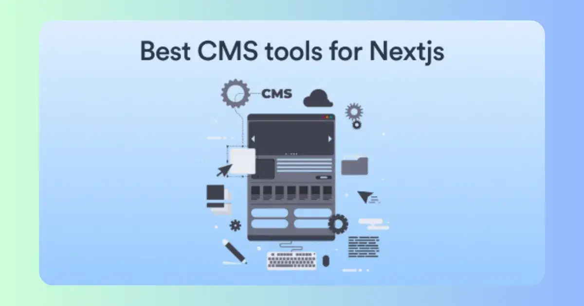 Best CMS Tools for Next.js An Easy Guide for Developers