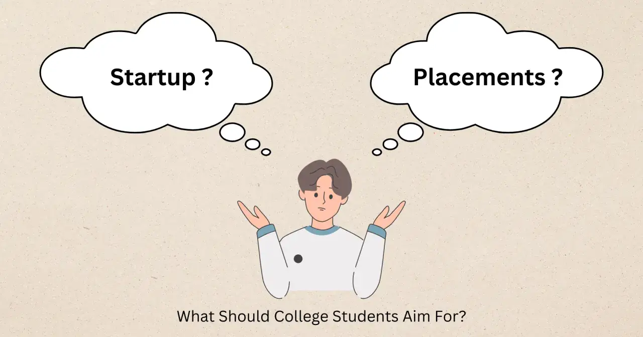 Placements vs. Startups: What Should College Students Aim For?