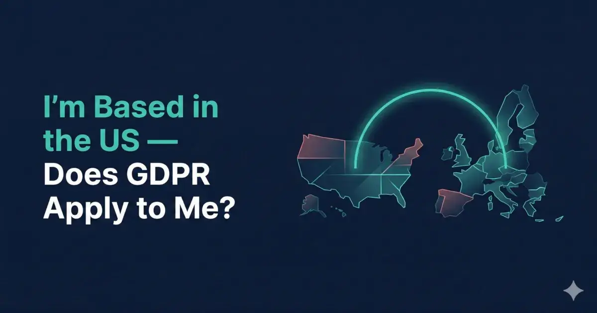 I'm Based in the US - Does GDPR Apply to Me?