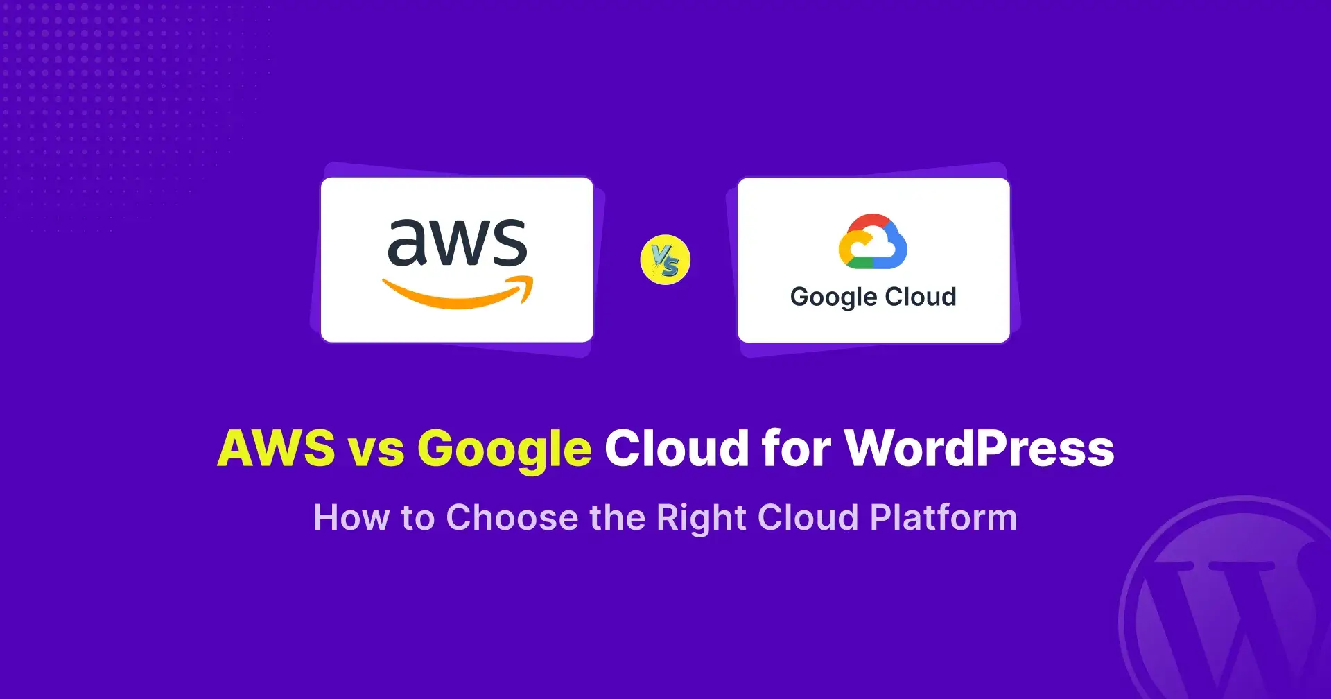 AWS vs Google Cloud for WordPress: How to Choose the Right Cloud Platform