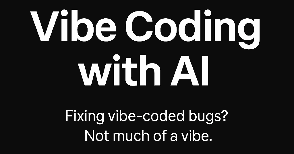 Fixing vibe-coded bugs? Not much of a vibe