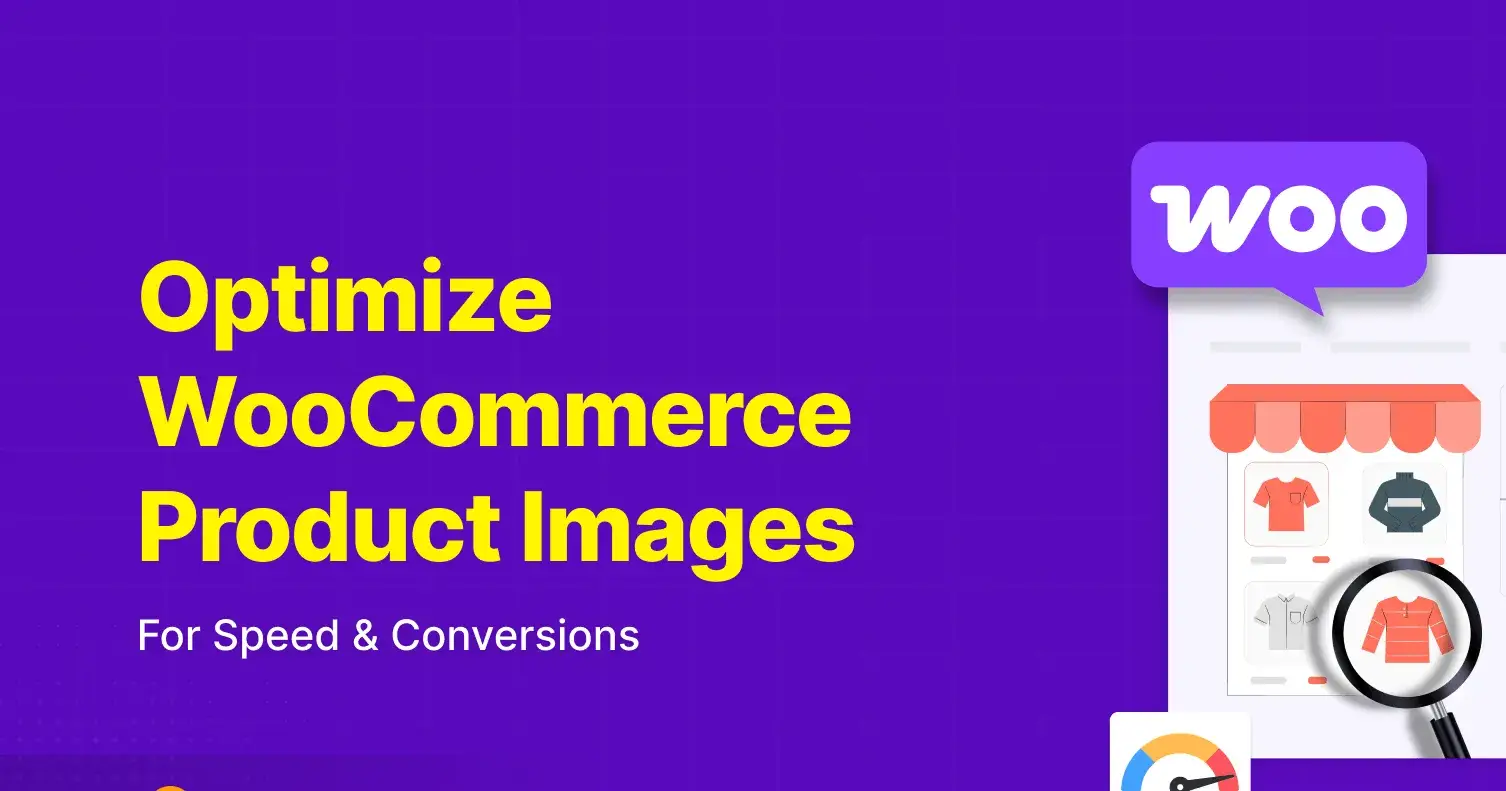 How to Optimize WooCommerce Product Images for Speed and Conversions