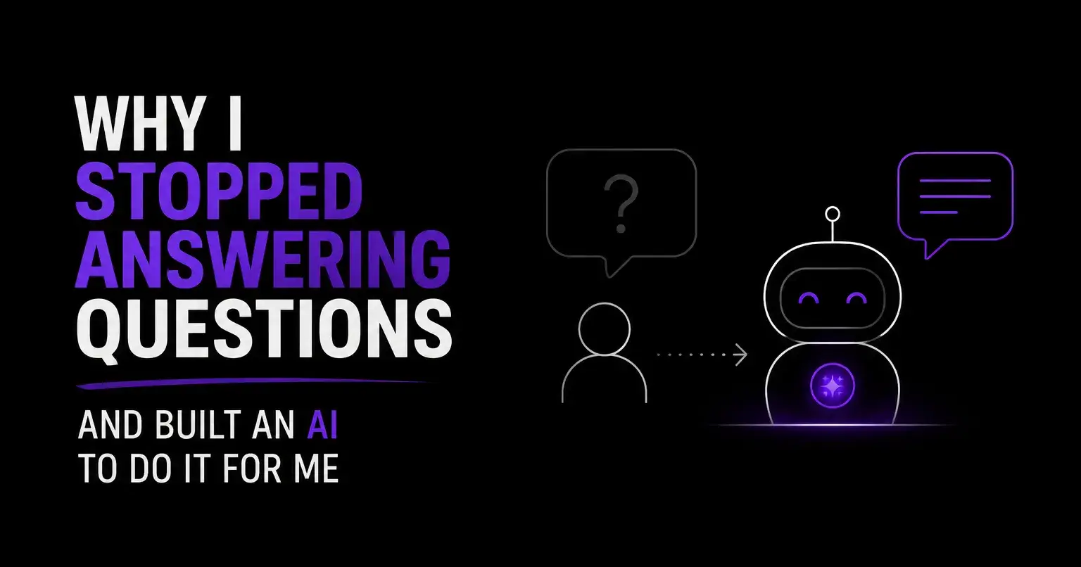 Why I Stopped Answering Questions and Built an AI to Do It For Me