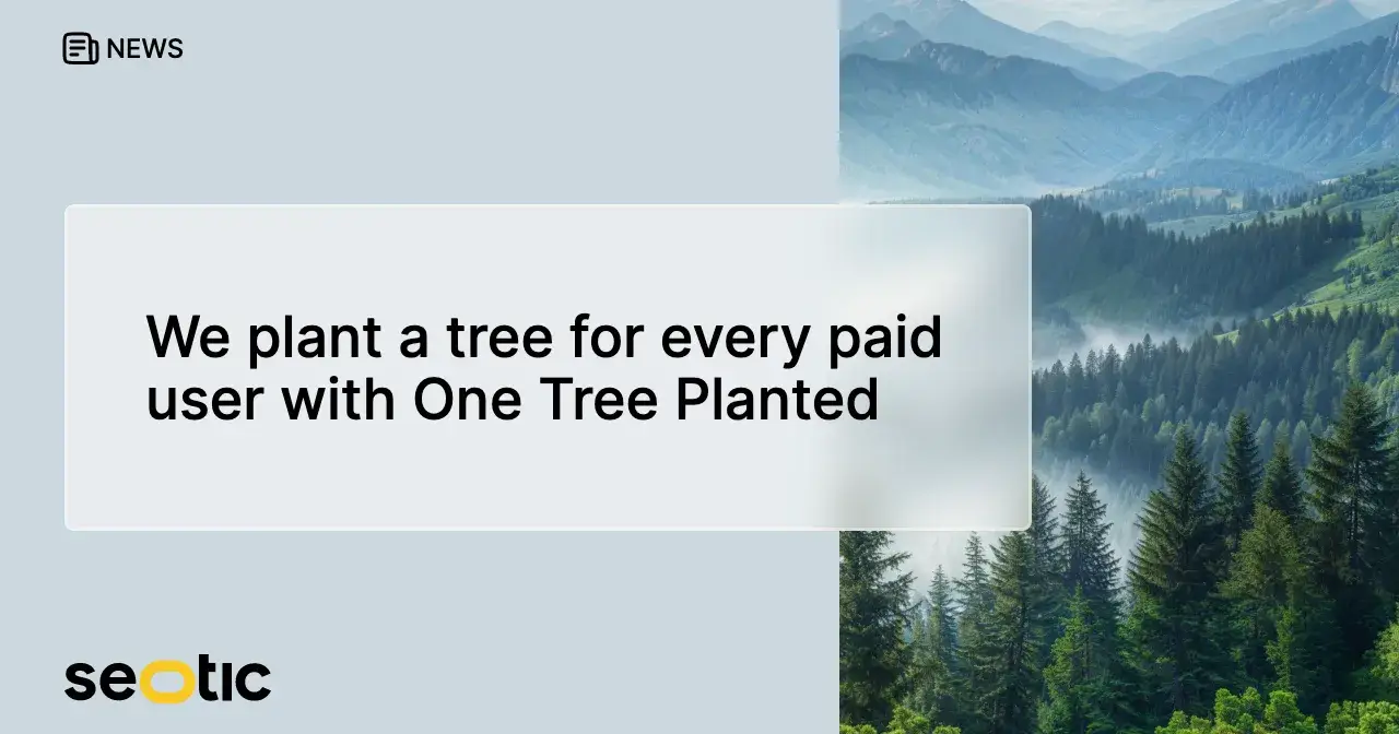 Seotic for the Planet: We Plant a Tree for Every Paid User