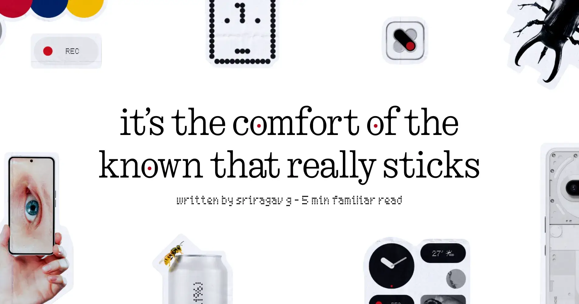 It’s the comfort of the known that really sticks