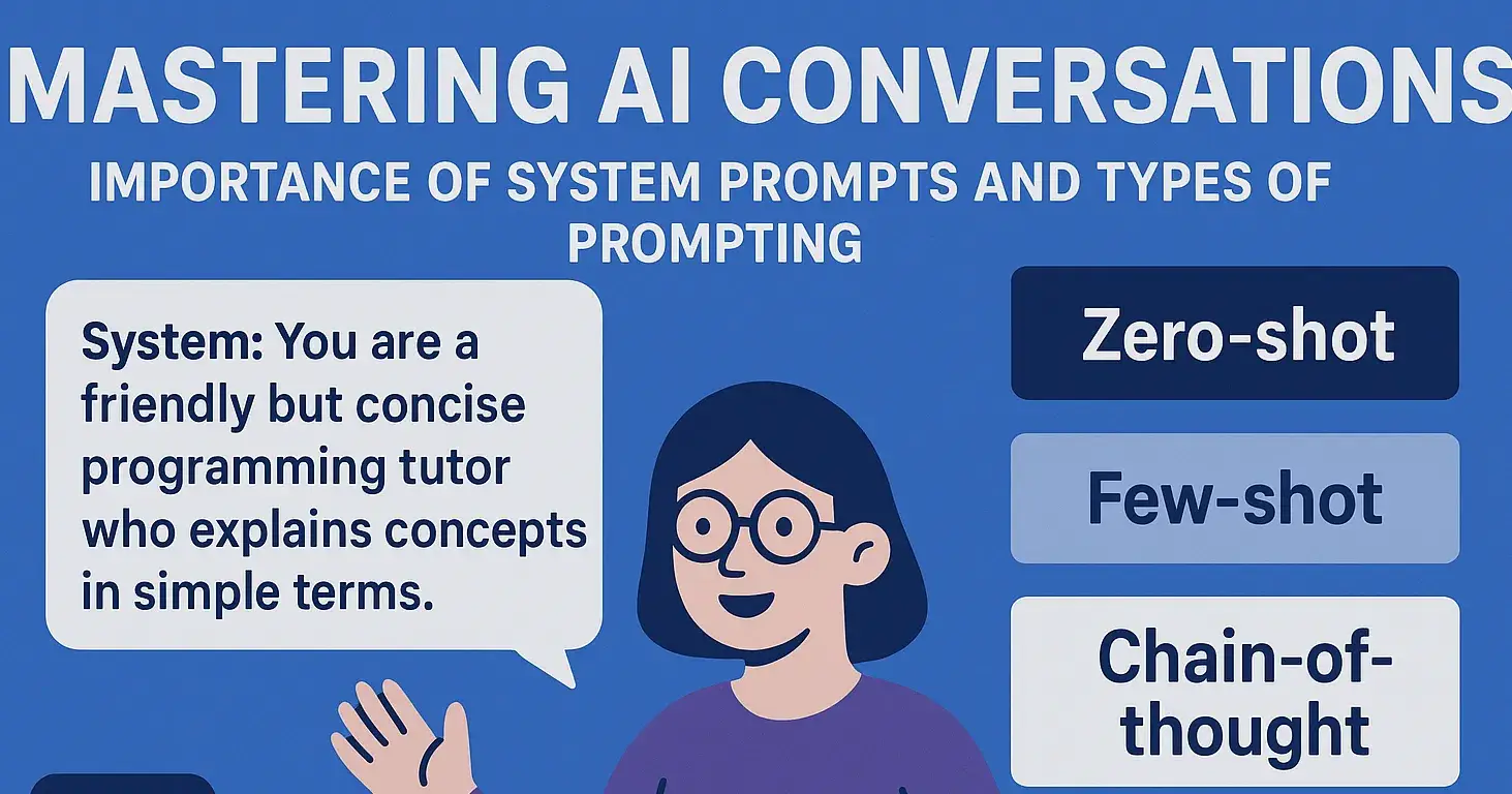 Importance of system prompts and types of prompting (Zero-shot, Few-shot, etc...) 