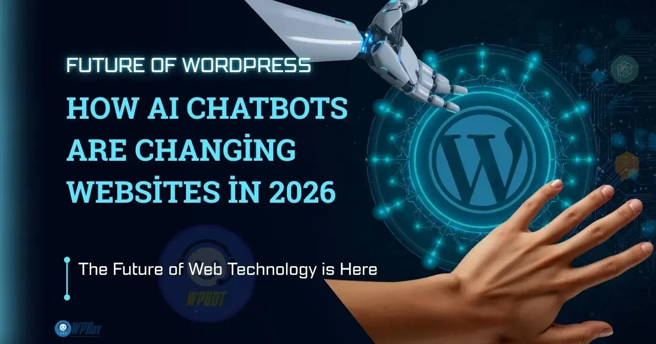 The Future of WordPress: How AI Chatbots Are Changing Websites in 2026