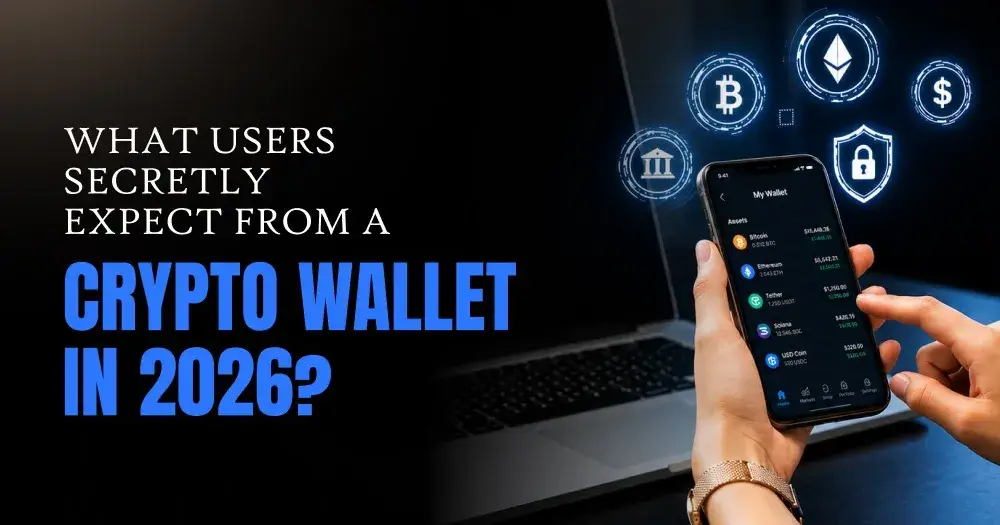 What Users Secretly Expect From a Crypto Wallet in 2026?