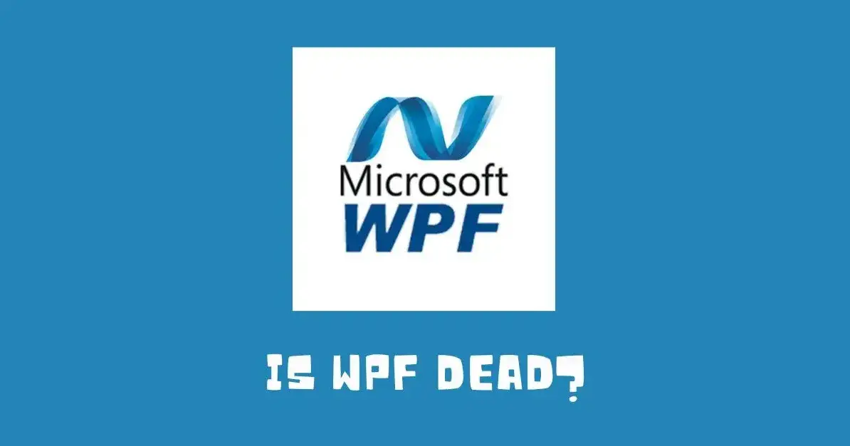 Is WPF Still Relevant in 2025? Here’s What Developers Should Know