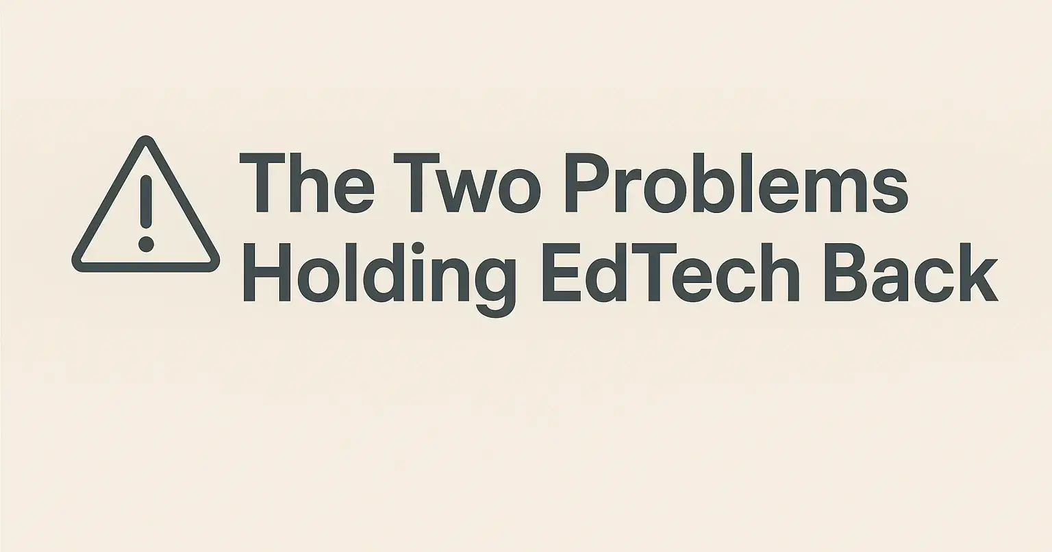 The Two Problems Holding EdTech Back (and How We Can Fix Them)
