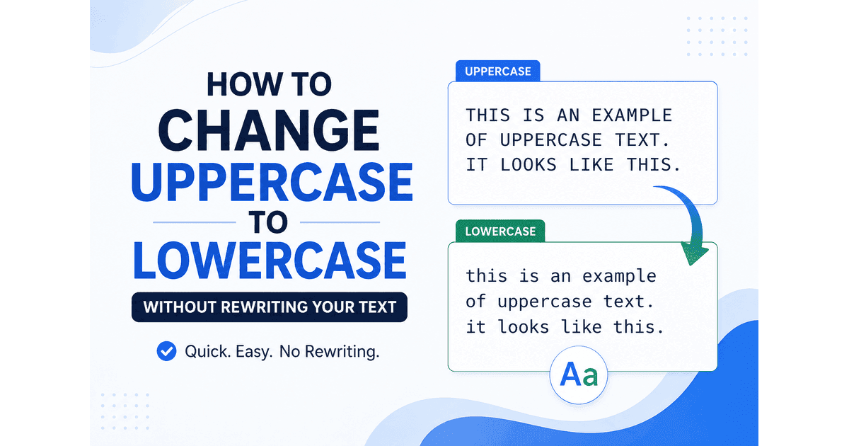 How to Change Uppercase to Lowercase Without Rewriting Your Text