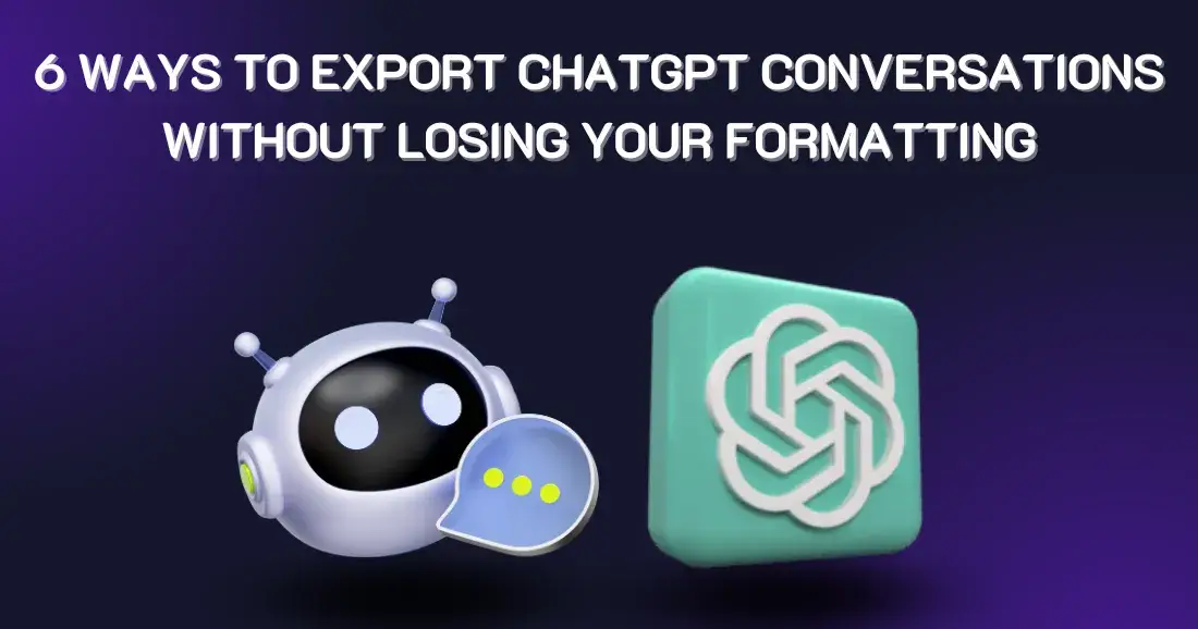 6 Ways to Export ChatGPT Conversations Without Losing Your Formatting (2026 Guide)