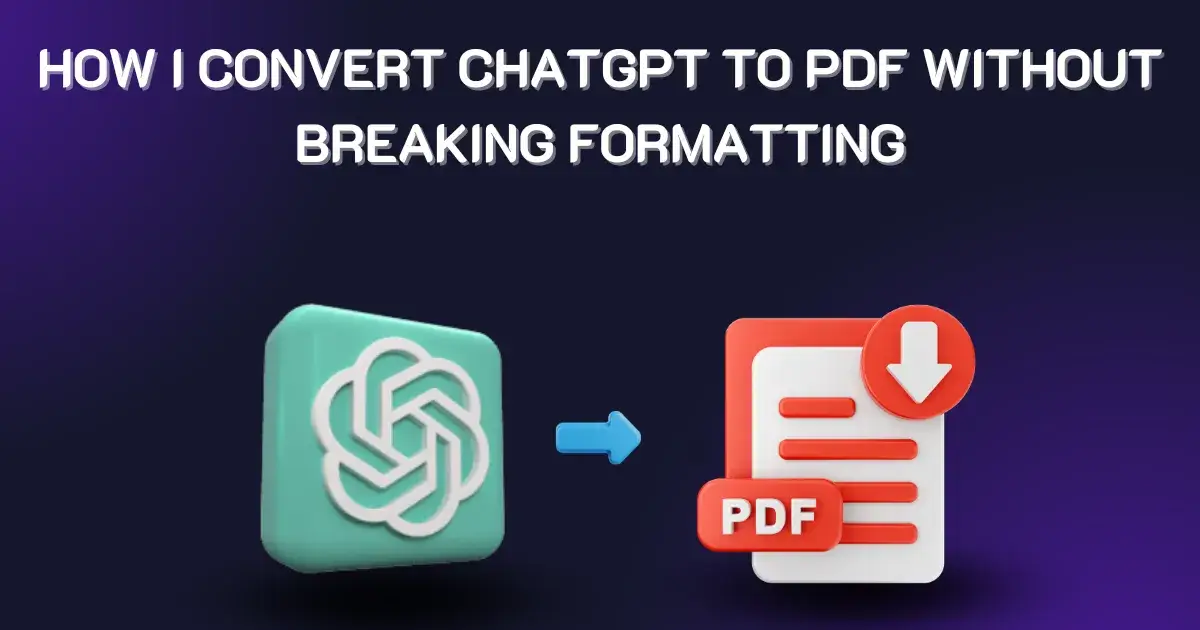 How I Convert ChatGPT to PDF Without Breaking Formatting