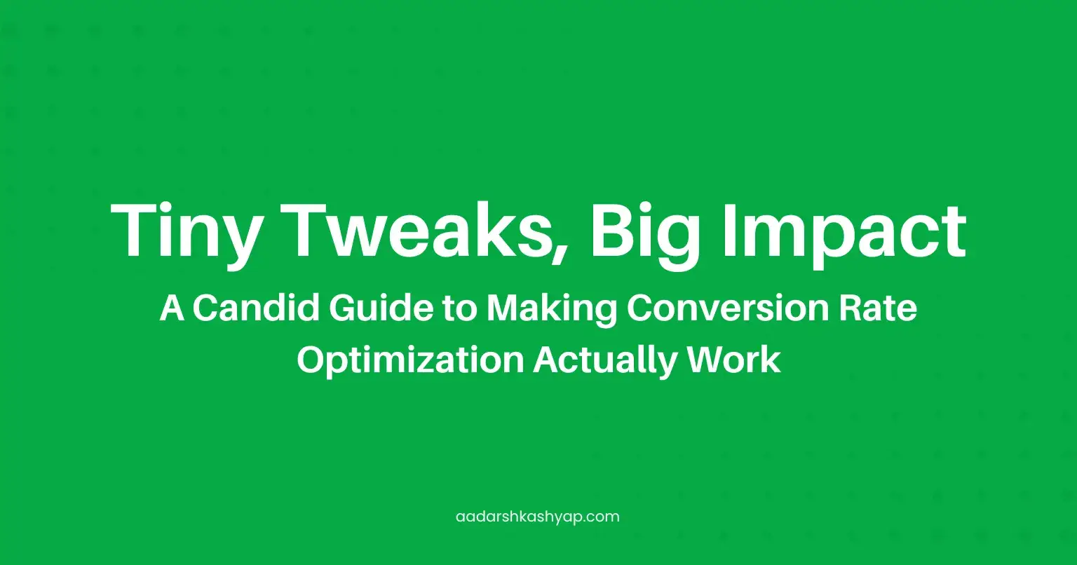 Tiny Tweaks, Big Impact: A Candid Guide to Making Conversion Rate Optimization Actually Work
