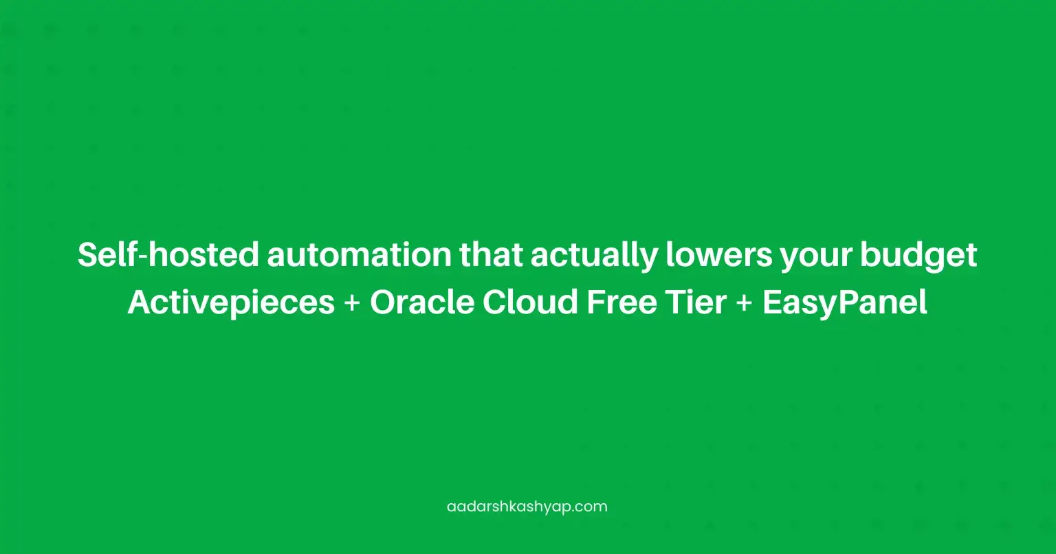 Self-hosted automation that actually lowers your budget: Activepieces + Oracle Cloud Free Tier + EasyPanel