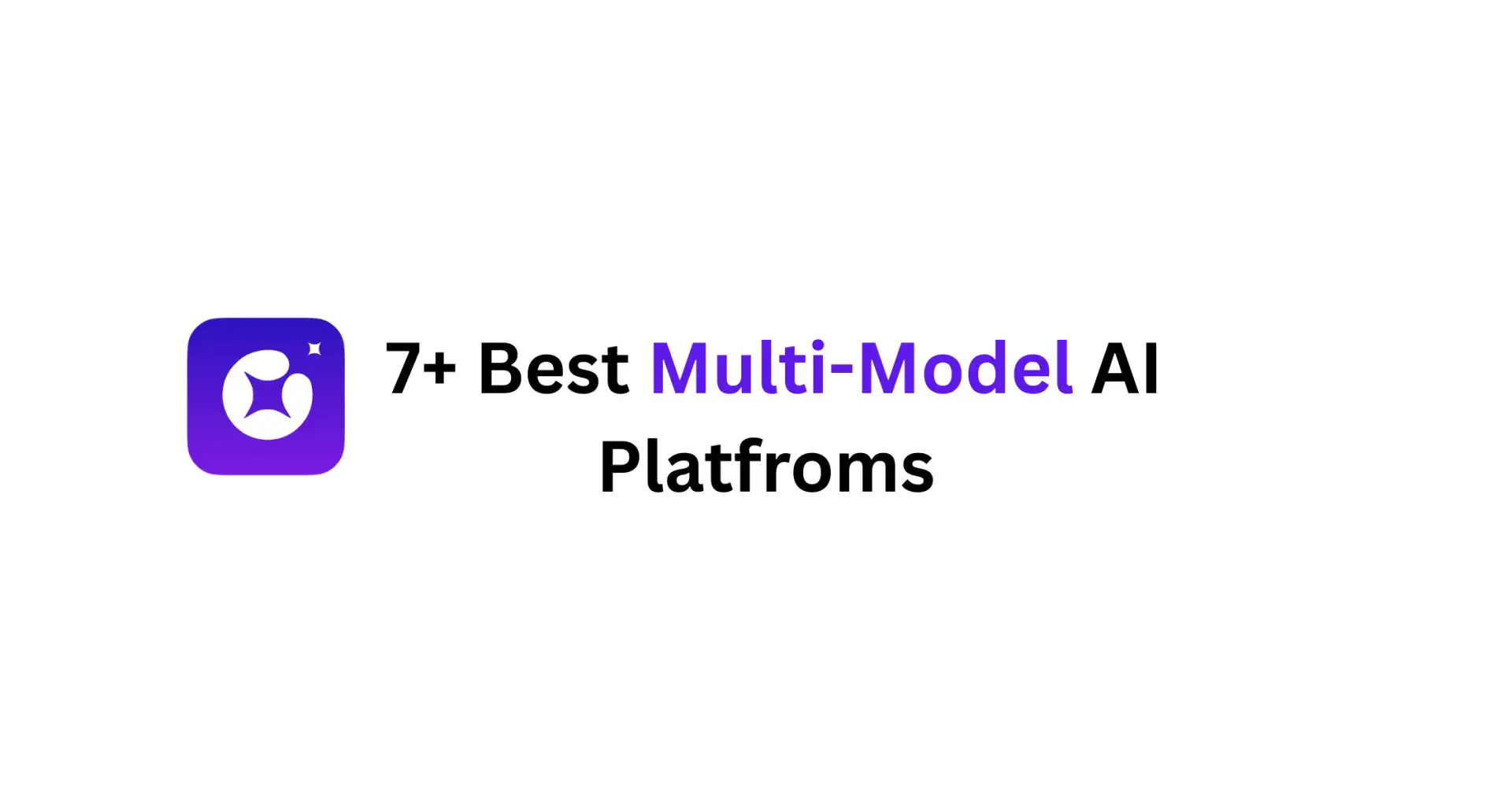 7+ Best Multi-Model AI Platforms for Developers and Teams