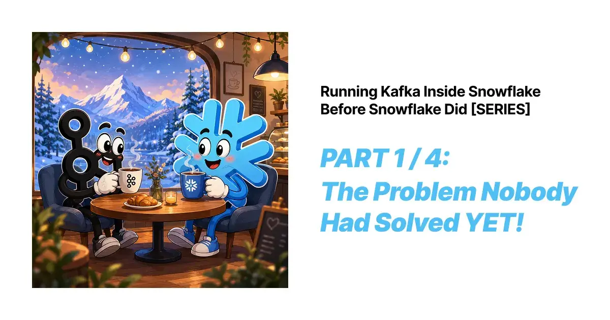 Running Kafka Inside Snowflake Before Snowflake Did: Part 1 of 4