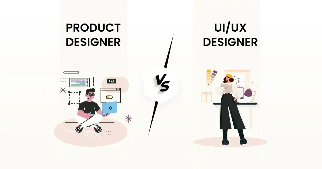Product Designer vs. UX Designer: An Explained Analysis