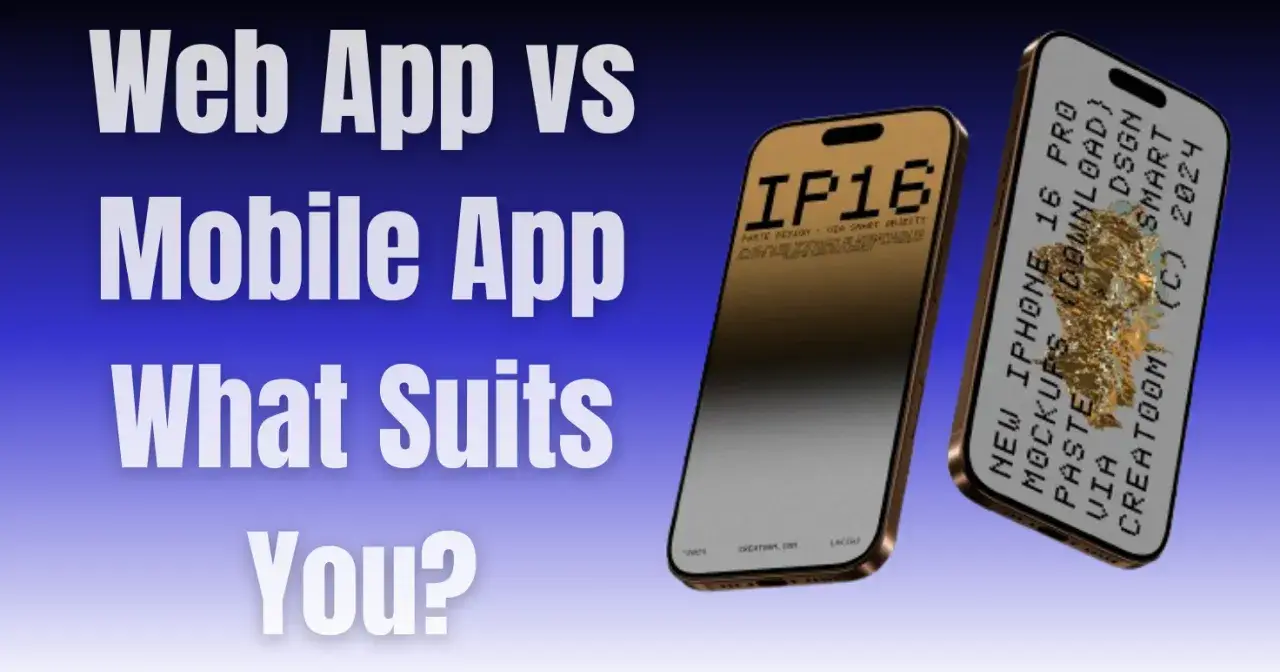 Web App vs Mobile App: What Suits You?