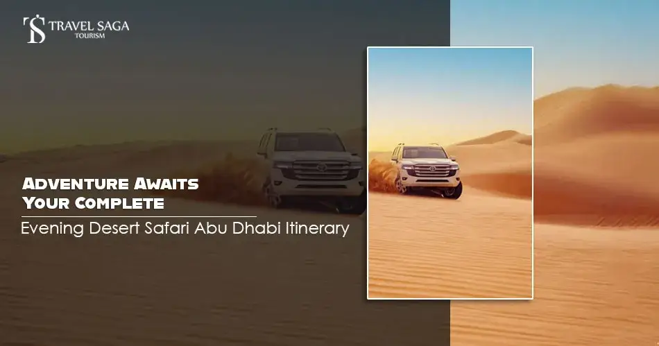 Adventure Awaits: Your Complete Evening Desert Safari Abu Dhabi Itinerary