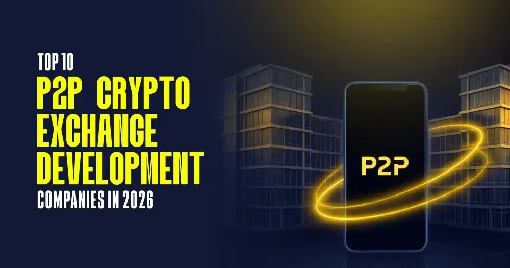 Leading P2P Crypto Exchange Development Companies in 2026 (Top 10 List)
