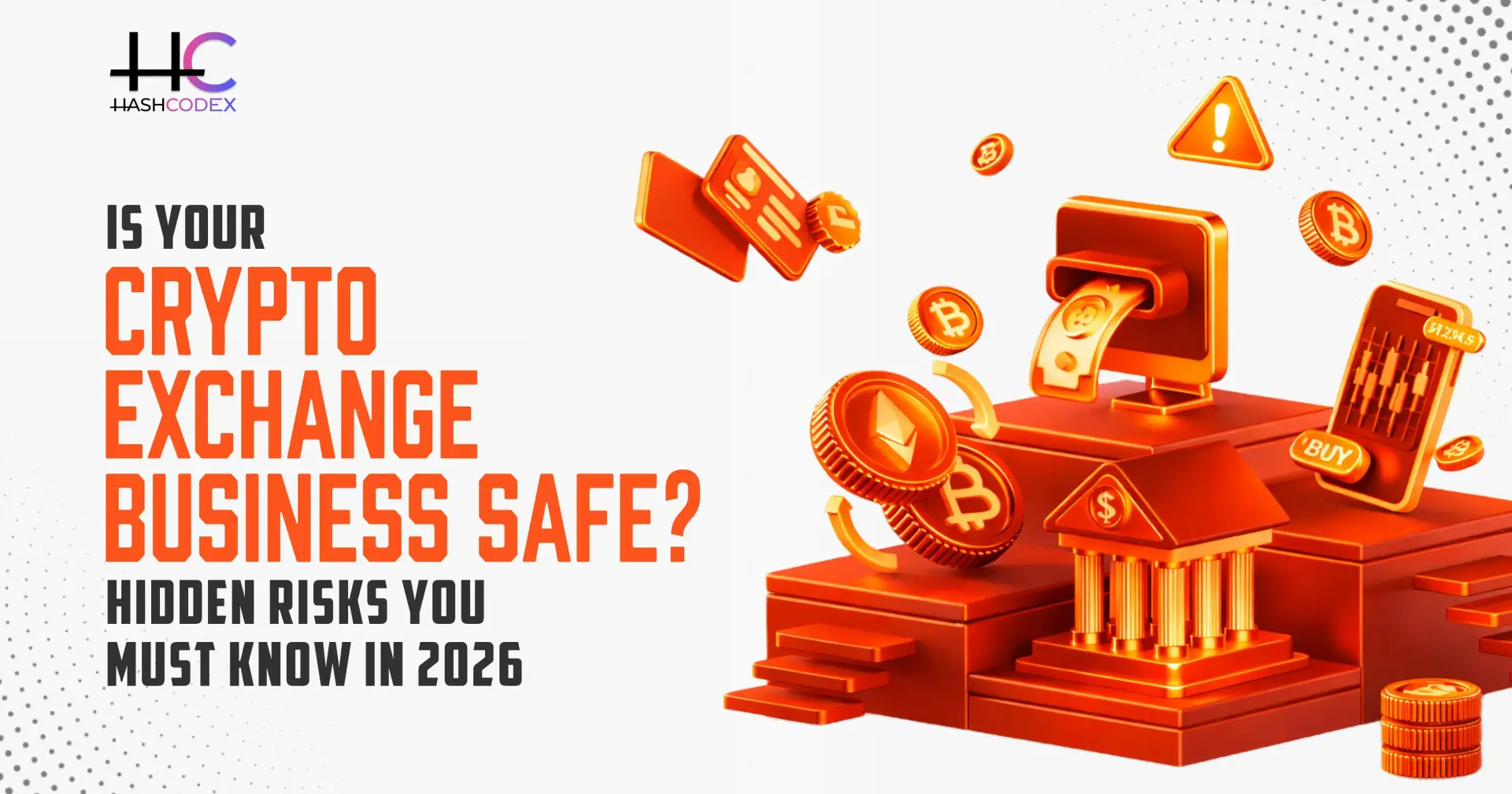 Is Your Crypto Exchange Business Safe? Hidden Risks You Must Know in 2026

