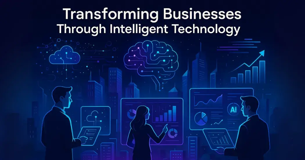 Transforming Businesses Through Intelligent Technology