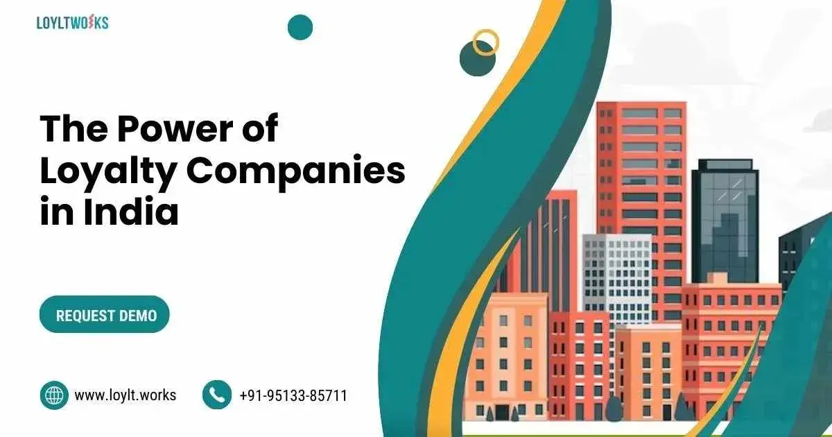 LOYALTY COMPANIES IN INDIA: HOW THE RIGHT LOYALTY SOLUTION TRANSFORMS YOUR BUSINESS