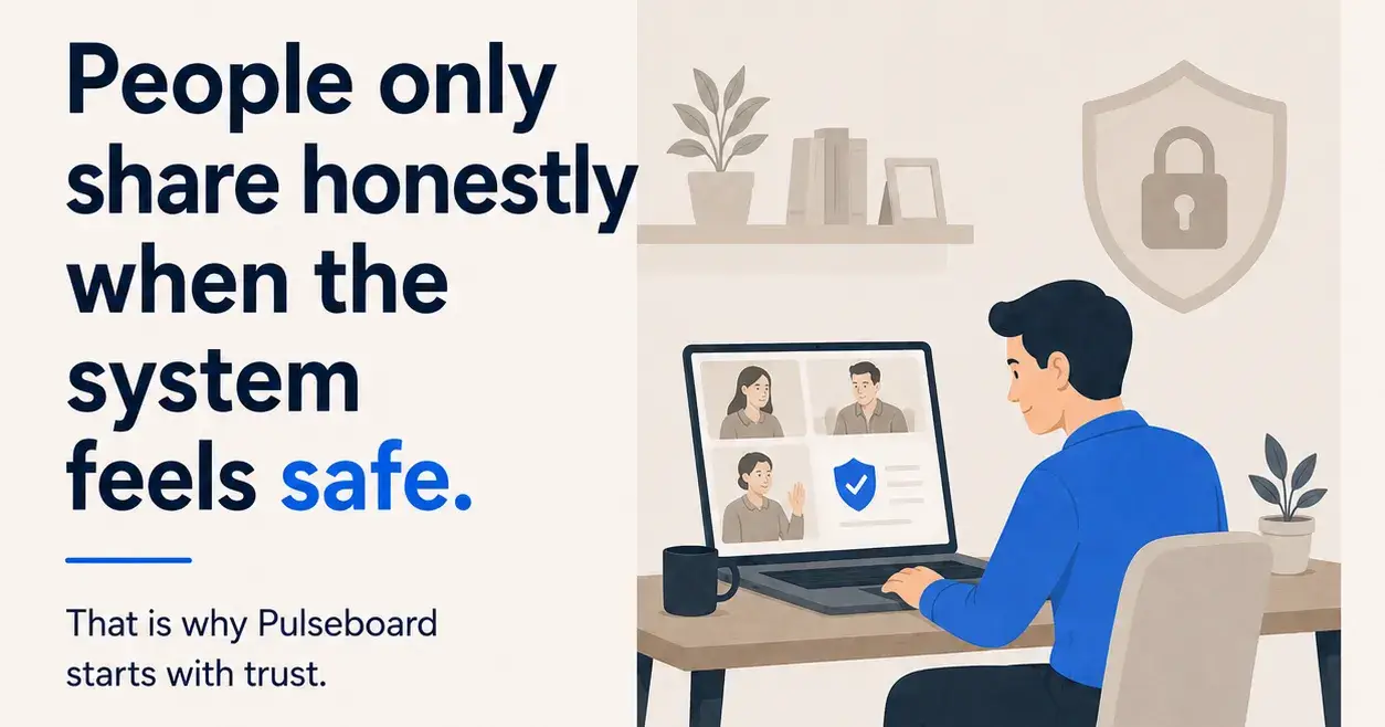 People only share honestly when the system feels safe.