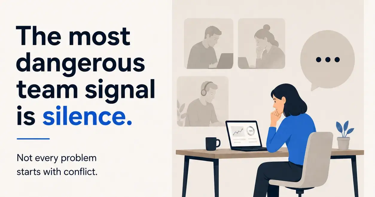 The most dangerous team signal is silence.