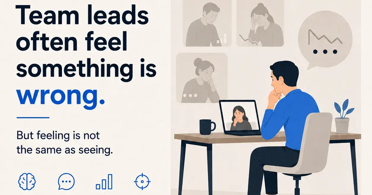 Team leads often feel something is wrong.