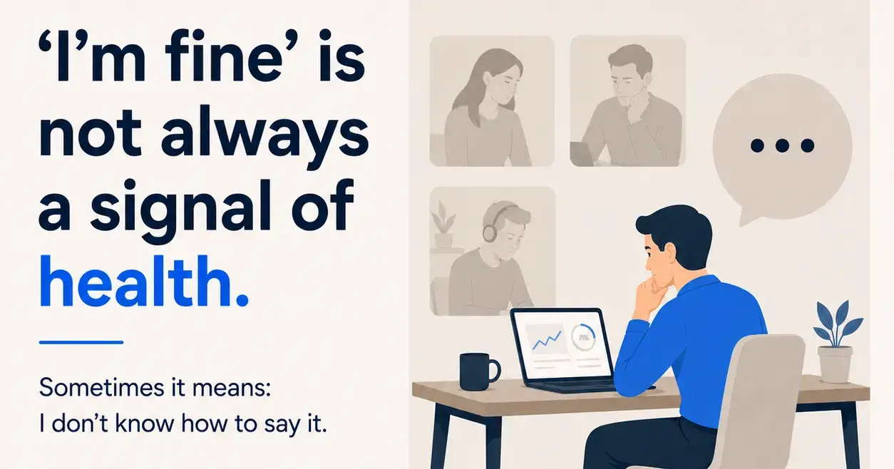 “I’m fine” is not always a signal of health.