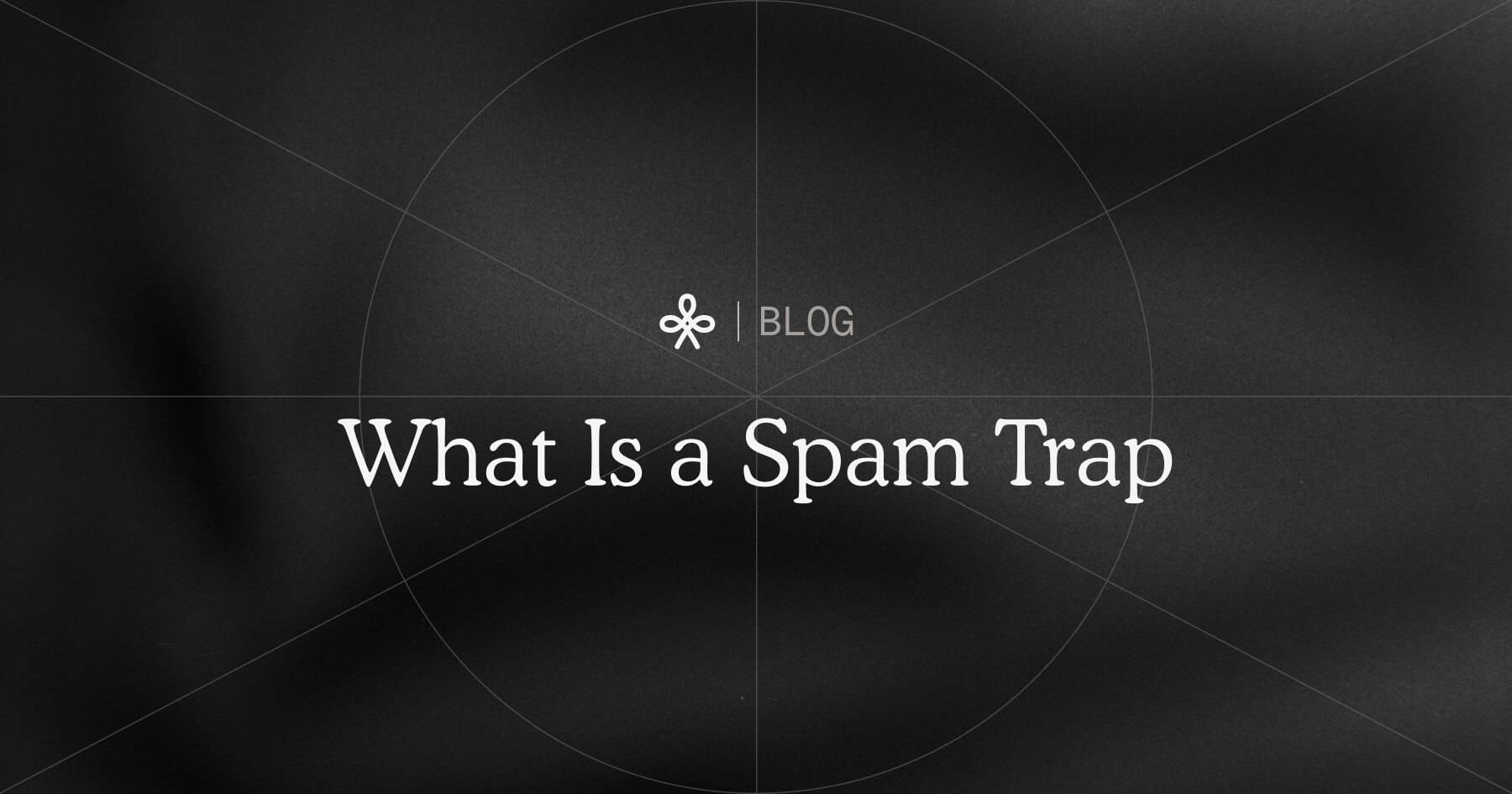 What Is a Spam Trap: Your 2026 Guide blog