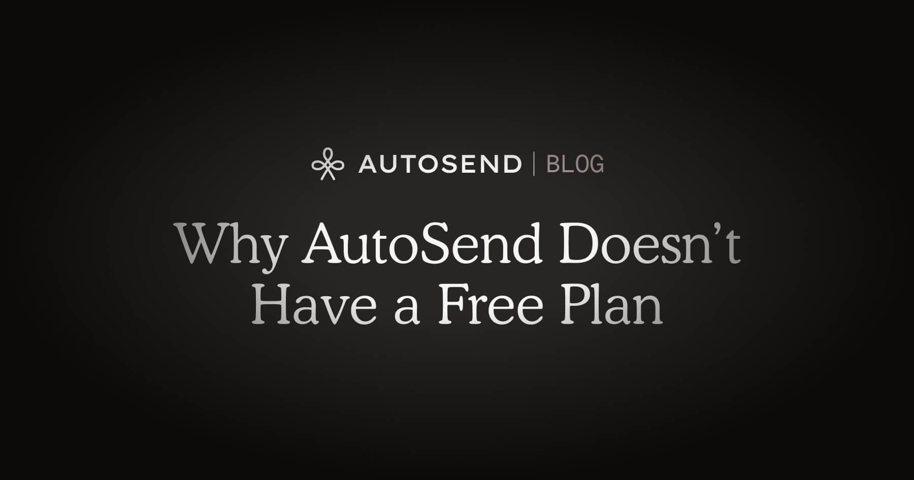 Why AutoSend Doesn’t Have a Free Plan blog