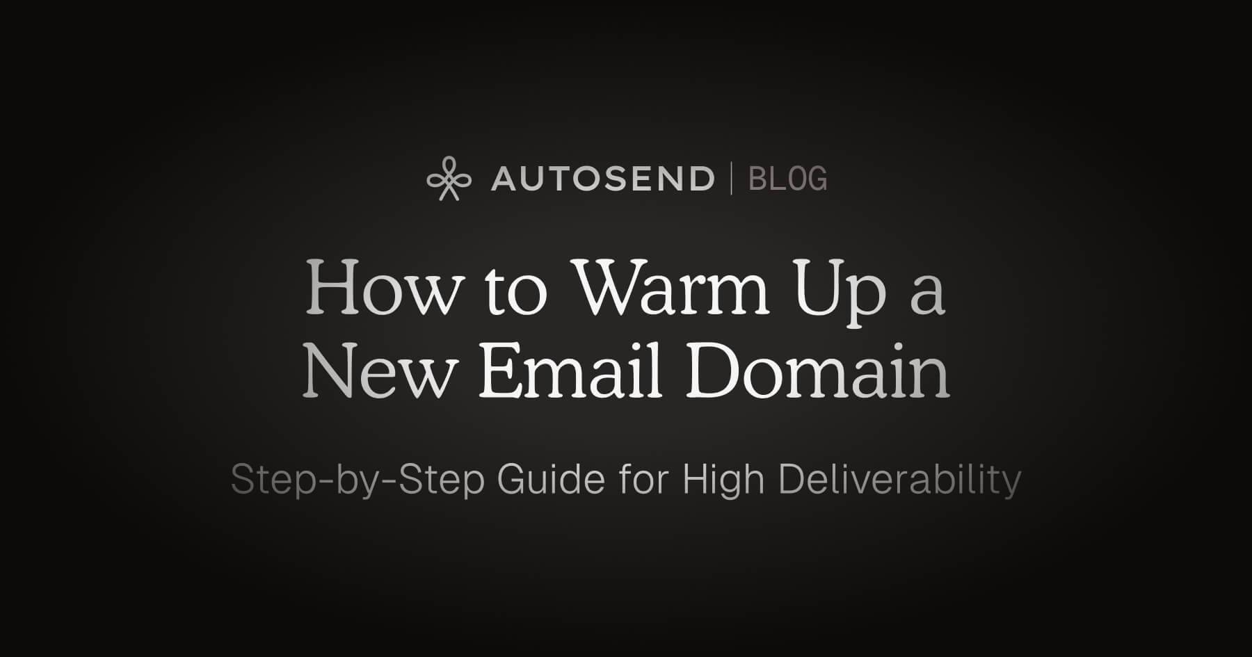 How to Warm Up a New Email Domain: Step-by-Step Guide for High Deliverability blog