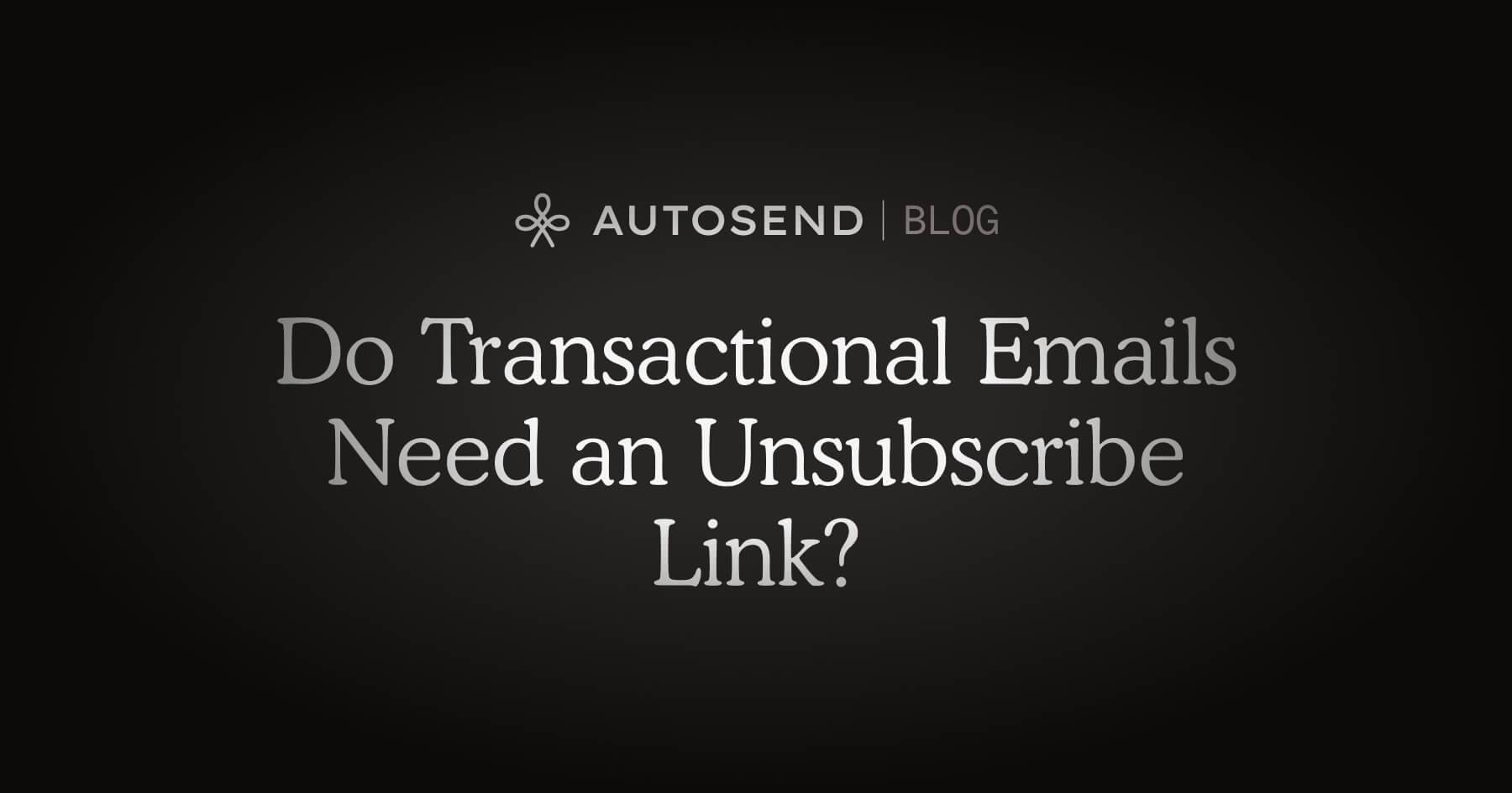 Do Transactional Emails Need an Unsubscribe Link? blog