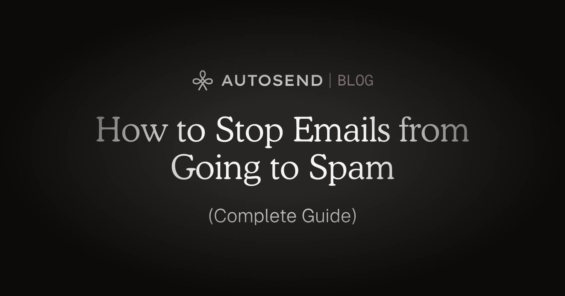 Why Your Emails Go to Spam: 18 Reasons and How to Fix Each One blog
