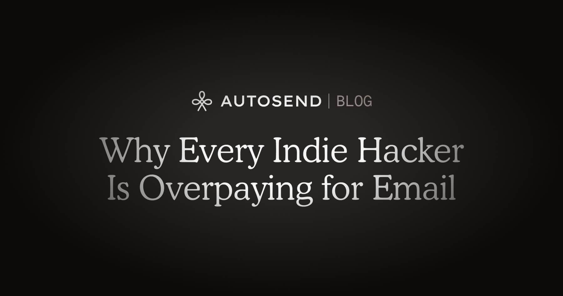 Why Every Indie Hacker I Know Is Overpaying for Email blog