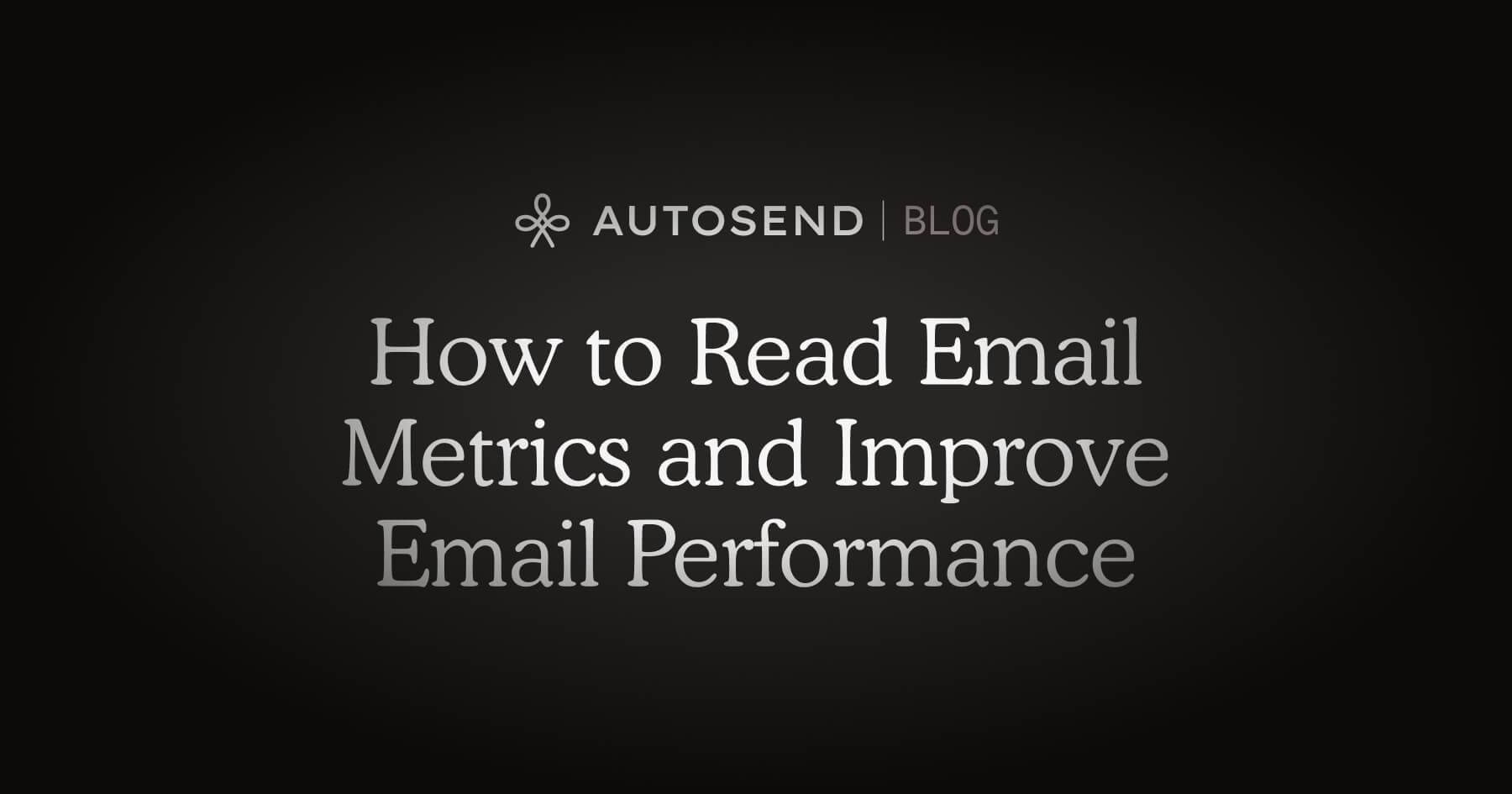 How to Read Email Metrics and Actually Improve Email Performance blog