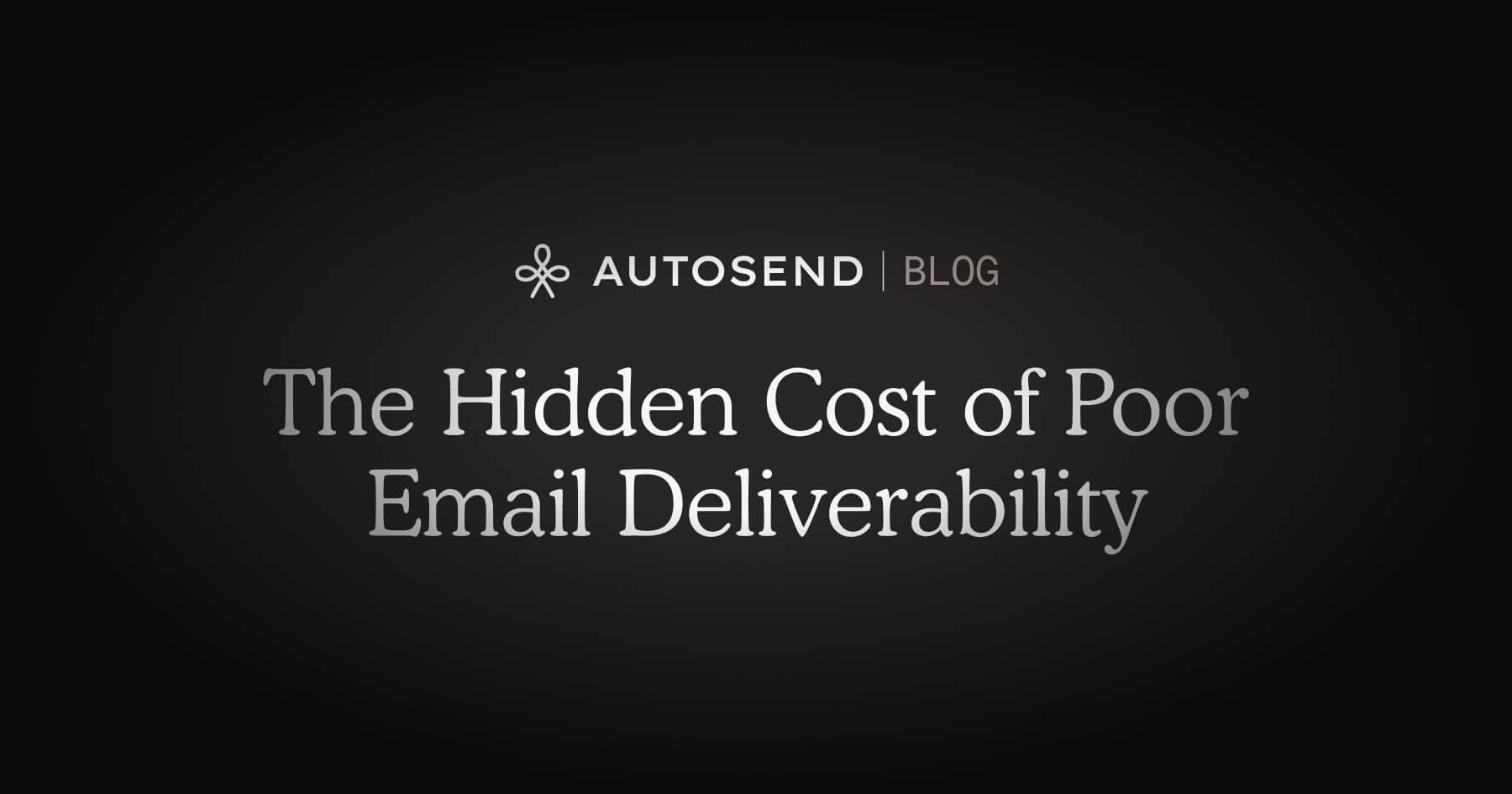 The Hidden Cost of Poor Email Deliverability blog